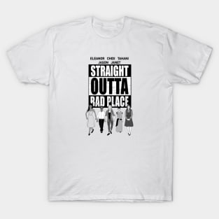 straight outta bad place T-Shirt